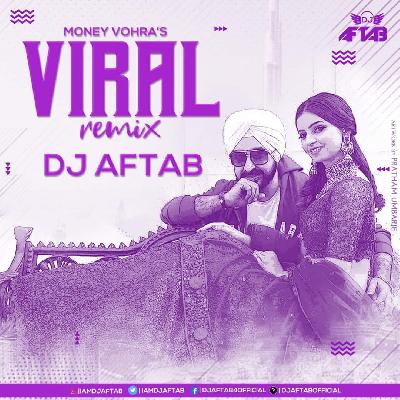 Viral - Money Vohra (Remix) DJ Aftab
